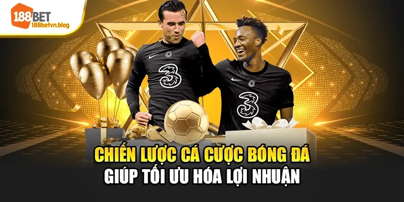 chien-luoc-ca-cuoc-bong-da-giup-toi-uu-hoa-loi-nhuan