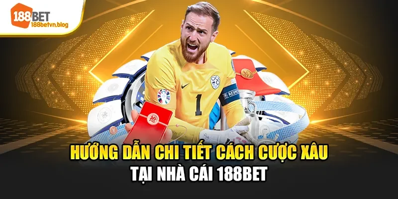 huong-dan-chi-tiet-cach-cuoc-xau-tai-nha-cai-188bet
