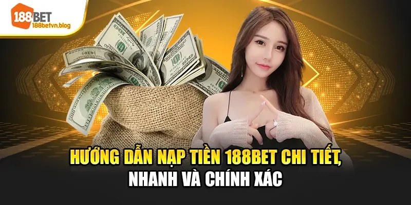 huong-dan-nap-tien-188bet-chi-tiet-nhanh-va-chinh-xac