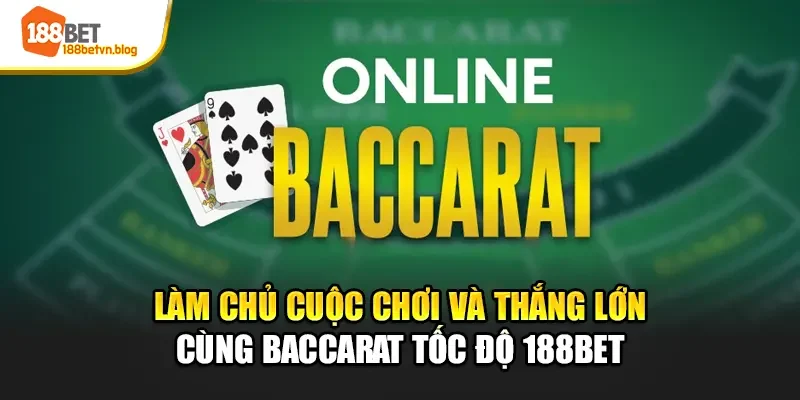 lam-chu-cuoc-choi-va-thang-lon-cung-baccarat-toc-do-188bet
