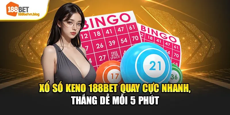 xo-so-keno-188bet-quay-cuc-nhanh-thang-de-moi-5-phut